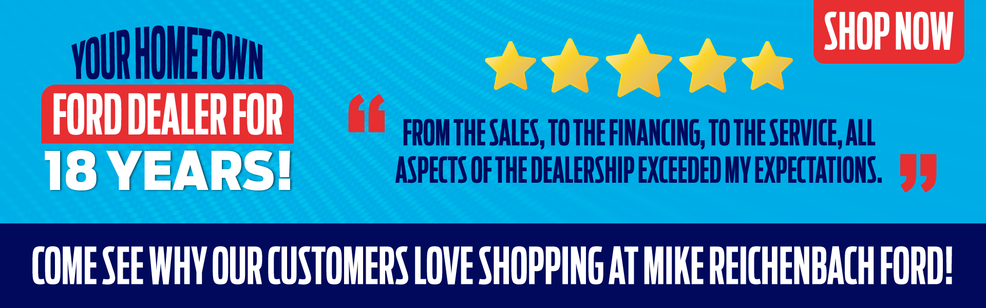 Come see why our customers love shopping at Mike Reichenbach